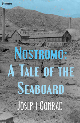 Nostromo: A Tale of the Seaboard